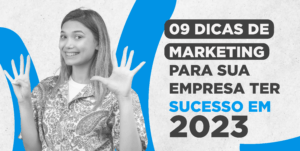 09 dicas de marketing para sua empresa ter sucesso em 2023